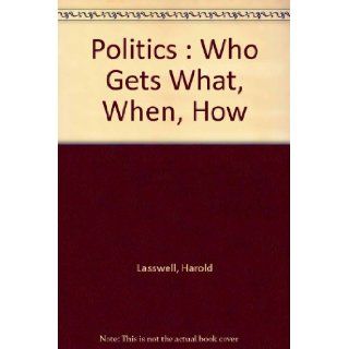 Politics  Who Gets What, When, How Harold Lasswell Books