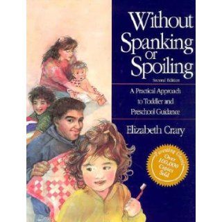 Without Spanking or Spoiling A Practical Approach to Toddler and Preschool Guidance Elizabeth Crary 9780943990743 Books