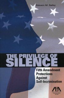 The Privilege of Silence Fifth Amendment Protection Against Self Incrimination (9781604423969) Steven M. Salky Books
