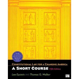 Constitutional Law for a Changing America A Short Course, 5th Edition 5th (fifth) Edition by Epstein, Lee, Walk, Thomas G [2011] Books