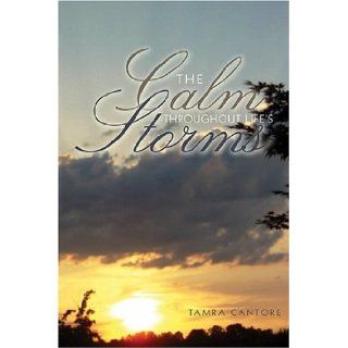 The Calm Throughout Life's Storms God given, Heartfelt Poetry Tamra Cantore 9781592990894 Books