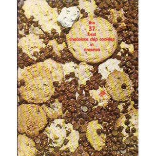 The 37 best chocolate chip cookies in America The winning recipes in American Reflections' national cookie contest NO AUTHOR GIVEN 9780936136004 Books