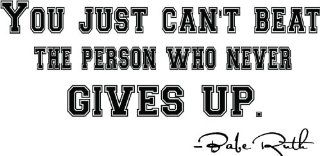 Babe Ruth quote You just cant beat the person who never gives up. Baseball Wall decal Wall art mural   Wall Banners