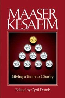 Maaser Kesafim  Giving a Tenth to Charity (9780873063043) Cyril Domb, O. Feuchtwanger, G. Goldstein, A. N. Homberger, P. S. A. Rossdale Books