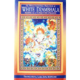 The Wealth Giving Practice of White Dzambhala, Riding a Turquoise Dragon Zopa Rinpoche Books