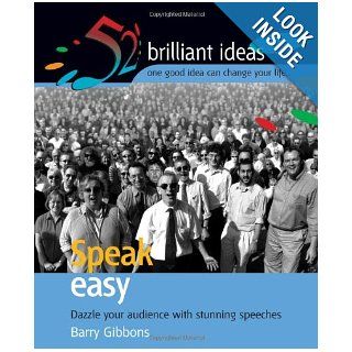Speak Easy 52 brilliant ideas for giving stunning speeches Barry Gibbons 9781904902980 Books
