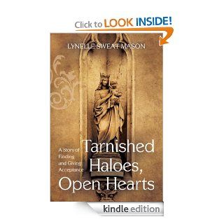 Tarnished Haloes, Open Hearts A Story of Finding and Giving Acceptance   Kindle edition by Lynelle Sweat Mason. Biographies & Memoirs Kindle eBooks @ .