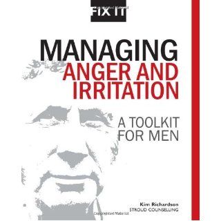 Managing Anger and Irritation A Toolkit for Men [Fix it] by Richardson, Kim [Stroud Counselling, 2010] [Paperback] Books