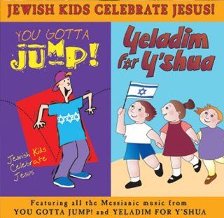 Jewish Kids Celebrate Jesus   Yeladim for Y'shua (Children for Jesus)   You Gotta Jump [2 CD Set] Music