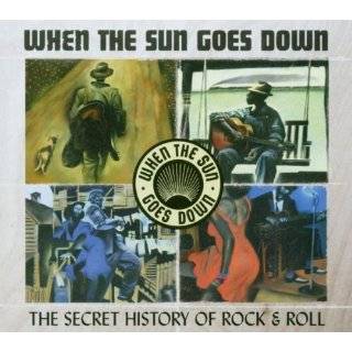 When the Sun Goes Down The Secret History of Rock & Roll Music