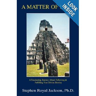 A Matter of Love A Fascinating Journey About Following and Fulfilling Your Divine Destiny Stephen Royal Jackson 9780966480931 Books