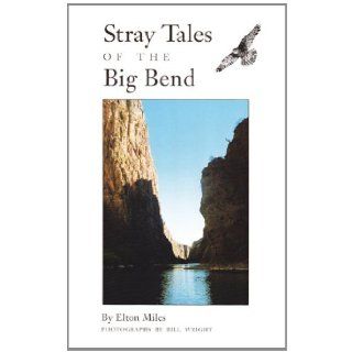Stray Tales of the Big Bend (Centennial Series of the Association of Former Students, Texas A&M University) Elton Miles, Bill Wright 9780890965344 Books
