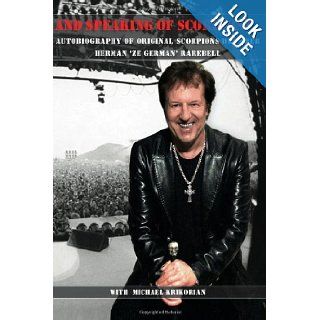 And Speaking of Scorpions Autobiography of Former Scorpions Drummer Herman "Ze German" Rarebell Herman Rarebell, Michael Krikorian 9781463601102 Books