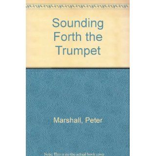 Sounding Forth the Trumpet Peter Marshall, David Manuel 9780800744120 Books