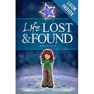 Life Lost & Found Aaron W. Herd 9781449541378 Books