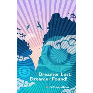 Dreamer Lost, Dreamer Found Dr. S Yesupatham 9789381576502 Books