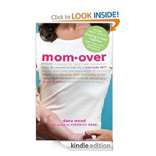 Momover The New Mom's Guide to Getting It Back Together (even if you never had it in the first place) eBook Dana Wood, Veronica Webb Kindle Store