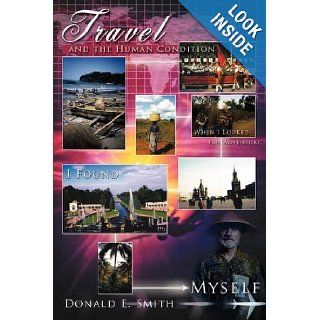 Travel and the Human Condition When I Looked For Adventure, I Found Myself Donald E. Smith 9781438948553 Books