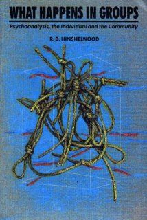 What Happens in Groups Psychoanalysis, the Individual and the Community (9780946960880) R.D. Hinshelwood Books