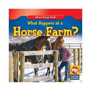 What Happens at a Horse Farm? (Where People Work; Social Studies) Amy Hutchings 9780836892741 Books
