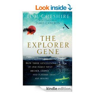 The Explorer Gene How Three Generations of One Family Went Higher, Deeper, and Further Than Any Before eBook Tom Cheshire, James Cameron  Kindle Store