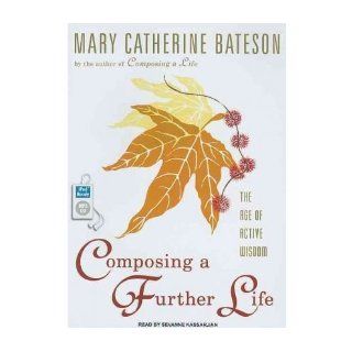Composing a Further Life The Age of Active Wisdom (CD Audio)   Common Narrator Sevanne Martin, Narrator Sevanne Kassarjian By (author) Mary Catherine Bateson 0884936257611 Books