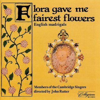 Flora Gave Me Fairest Flowers/English Madrigals Music