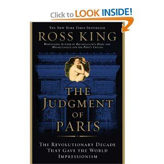 The Judgment of Paris The Revolutionary Decade that Gave the World Impressionism Ross King 8601400421895 Books