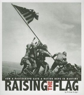Raising the Flag How a Photograph Gave a Nation Hope in Wartime (Captured History) Michael Burgan, Alexa L Sandmann, Kathleen Baxter 9780756544492 Books