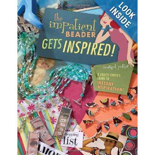 The Impatient Beader Gets Inspired A Crafty Chick's Guide to Instant Inspiration Margot Potter 9781581808544 Books