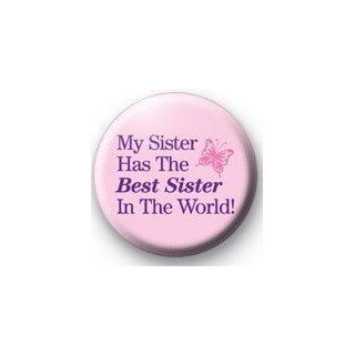 MY SISTER HAS THE BEST SISTER IN THE WORLD  Pinback Button 1.25" Pin / Badge Novelty Buttons And Pins Clothing