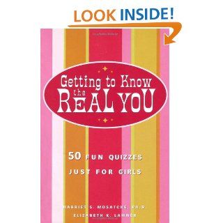 Getting to Know the Real You 50 Fun Quizzes Just for Girls Harriet S. Mosatche Ph.D. 9780761529545 Books