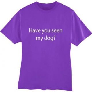 Have You Seen My Dog Adult Unisex T shirt Clothing