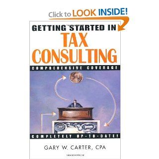 Getting Started in Tax Consulting Gary W. Carter 9780471384540 Books