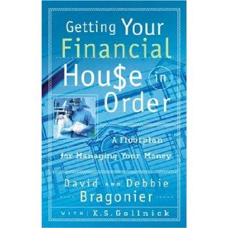 Getting Your Financial House in Order A Floorplan for Managing Your Money David Bragonier, Debbie Bragonier, Kimn S. Gollnick 9780805427202 Books