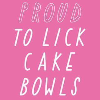 proud to lick cake bowls a3 print by the joy of ex foundation