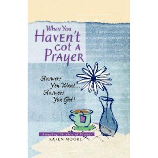 When You Haven't Got a Prayer Karen Ann Moore 9781404175556 Books