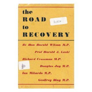 The road to recovery  Fabian Society Lectures given in the Autumn of 1947 by Douglas Jay, M.P., Geoffrey Bing, M.P.[et. al.] Fabian Society (Great Britain) Books