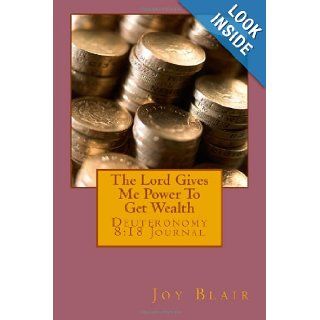 The Lord Gives Me Power To Get Wealth Deuteronomy 818 Journal Joy K. Blair 9781468157635 Books