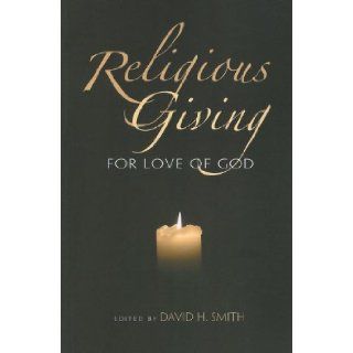 Religious Giving For Love of God (Philanthropic and Nonprofit Studies) David H. Smith 9780253221889 Books