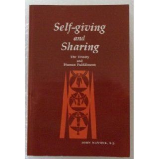 Self Giving and Sharing The Trinity and Human Fulfillment John Navone 9780814617748 Books