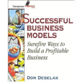 Successful Business Models (Entrepreneur Mentor Series) Don Debelak 9781891984457 Books