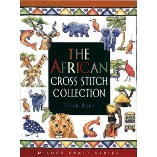 The African Cross Stitch Collection (Milner Craft Series) Trish Burr 0888207000104 Books