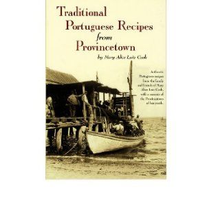 Traditional Portuguese Recipes from Provincetown Mary Alice Luiz Cook, Gillian Drake, Photographs by George Elmer Browne 9780960981434 Books