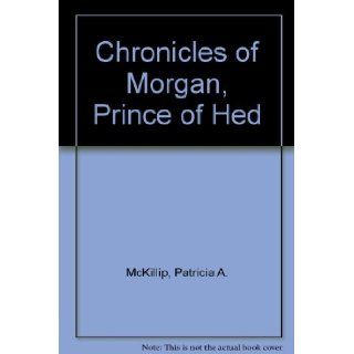 Chronicles of Morgan, Prince of Hed Patricia A. McKillip 9780283987427 Books