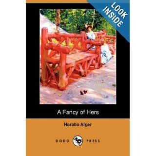 A Fancy of Hers (Dodo Press) Horatio Jr. Alger 9781409915751 Books