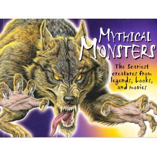 Mythical Monsters  The Scariest Creatures from Legends, Books, and Movies Chris McNab 9780439854795 Books