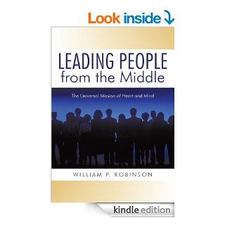 Leading People from the Middle   Kindle edition by William P. Robinson. Business & Money Kindle eBooks @ .