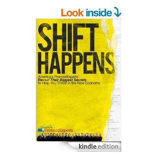Shift Happens America's Premier Experts Reveal Their Biggest Secrets to Help You Thrive in the New Economy eBook Nick Nanton Esq., JW Dicks Esq., America's  PremierExperts Kindle Store