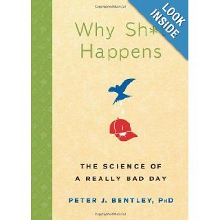 Why Sh*t Happens The Science of a Really Bad Day Peter J. Bentley 9781594869563 Books